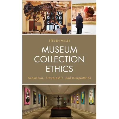 Museum Collection Ethics: Acquisition, Stewardship, and Interpretation
