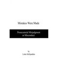 Mistakes Were Made: Prosecutorial Misjudgment or Misconduct