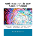 Mathematics Made Easy: Geometry Basics: A Secondary Mathematics Resource Helping Students Master Geometry Problems
