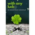 With Any Luck