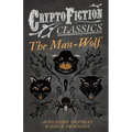 The Man-Wolf (Cryptofiction Classics - Weird Tales of Strange Creatures)