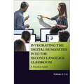 Integrating the Digital Humanities into the Second Language Classroom: A Practical Guide