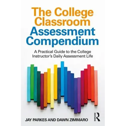 The College Classroom Assessment Compendium: A Practical Guide to the College Instructor's Daily Assessment Life