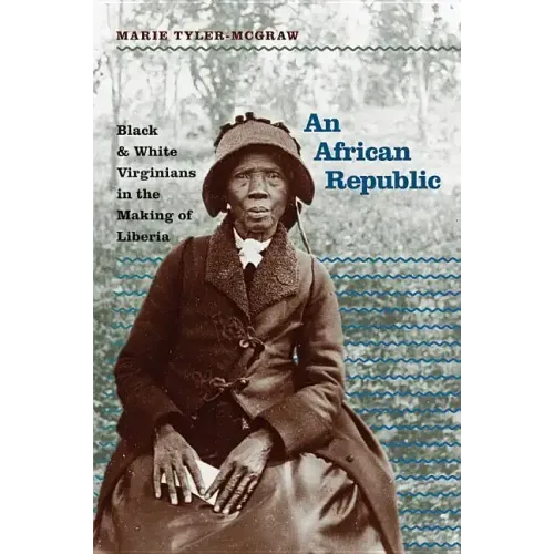 An African Republic: Black and White Virginians in the Making of Liberia