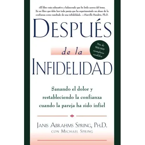 Después de la Infidelidad: Sanando El Dolor Y Restableciendo La Confianza Cuando La Pareja Ha Sido Infiel