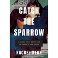 Catch the Sparrow: A Search for a Sister and the Truth of Her Murder
