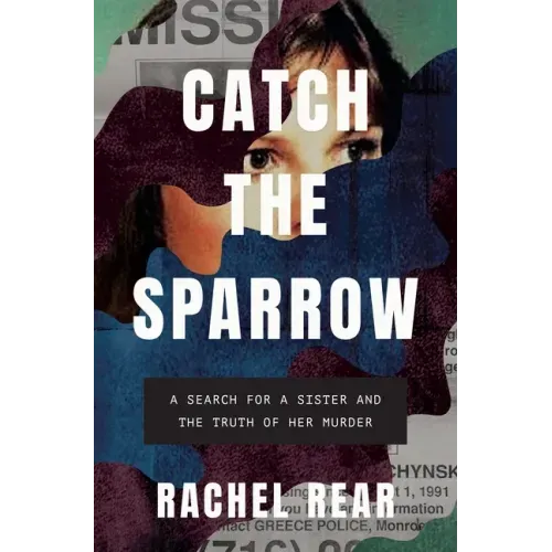 Catch the Sparrow: A Search for a Sister and the Truth of Her Murder