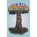 Courage Can't Breathe Unless You Give It Air