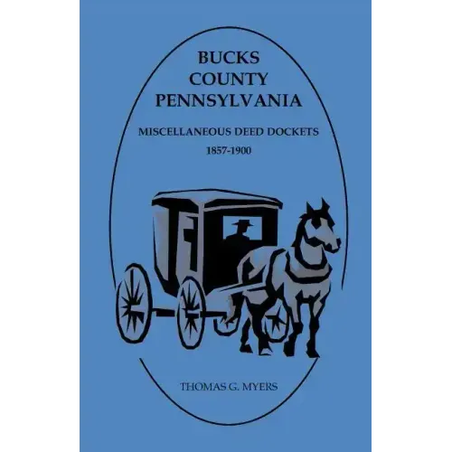 Bucks County, Pennsylvania Miscellaneous Deed Dockets 1857-1900