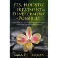Yes, Holistic Treatment and Development is Possible!: Learn How to Look Beyond the Symptoms and Cure Your Entire Person