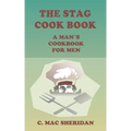 The Stag Cook Book: Written for Men by Men