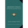 Abundant Health: Expounding the Learn-How-To-Be-Well System of Daily Living