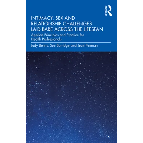 Intimacy, Sex and Relationship Challenges Laid Bare Across the Lifespan: Applied Principles and Practice for Health Professionals
