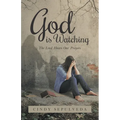 God Is Watching!: The Lord Hears Our Prayers