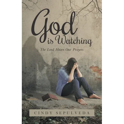God Is Watching!: The Lord Hears Our Prayers