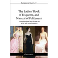 The Ladies' Book of Etiquette, and Manual of Politeness