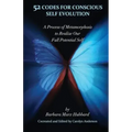 52 Codes for Conscious Self Evolution: A Process of Metamorphosis to Realize Our Full Potential Self