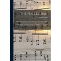 The Hallelujah: a Book for the Service of Song in the House of the Lord, Containing Tunes, Chants, and Anthems, Both for the Choir and