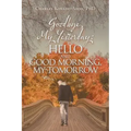 Goodbye, My Yesterday: Hello and Good Morning, My Tomorrow