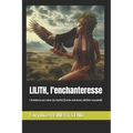 Lilith, l'enchanteresse: L'évidence au coeur du mythe [Conte universel, édition nouvelle]