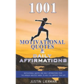 1001 Motivational Quotes & Daily Affirmations: Motivational Quotes and Daily Affirmations from The Worlds Greatest Minds To Help You Improve Your Life