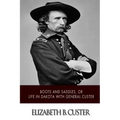 "Boots and Saddles," or Life in Dakota with General Custer