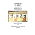 Egyptian Grammar, or General Principles of Egyptian Sacred Writing: The Foundation of Egyptology translated for the first time into English