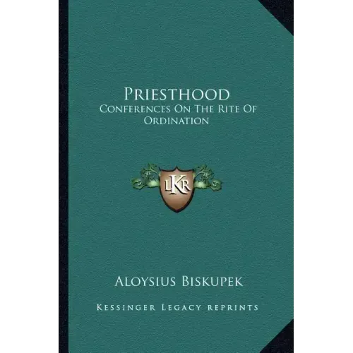 Priesthood: Conferences on the Rite of Ordination