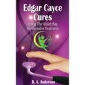 Edgar Cayce Cures - Using The Violet Ray for Alternative Treatments