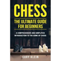 Chess: The Ultimate Guide for Beginners: A Comprehensive and Simplified Introduction to the Game of Chess (openings, tactics, strategy)