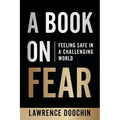 A Book On Fear: Feeling Safe In A Challenging world