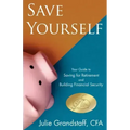 Save Yourself: Your Guide to Saving for Retirement and Building Financial Security
