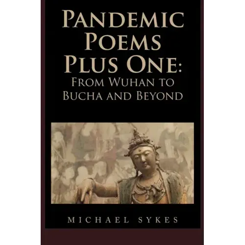 Pandemic Poems Plus One: From Wuhan to Bucha and Beyond