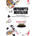 Impromptu Mentalism: Practical Effects for Mentalists and Magicians