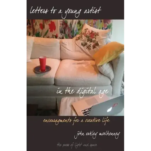 Letters to a Young Artist in the Digital Age: Encouragements for a creative life