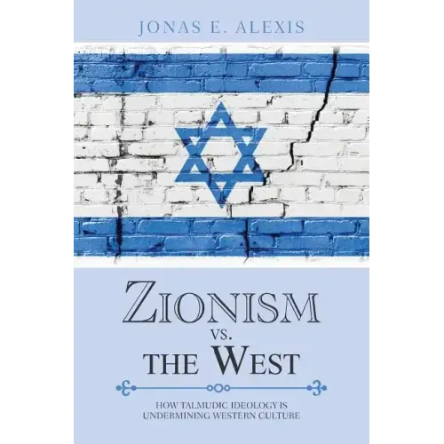 Zionism Vs. the West: How Talmudic Ideology Is Undermining Western Culture