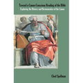 Toward a Canon-Conscious Reading of the Bible: Exploring the History and Hermeneutics of the Canon