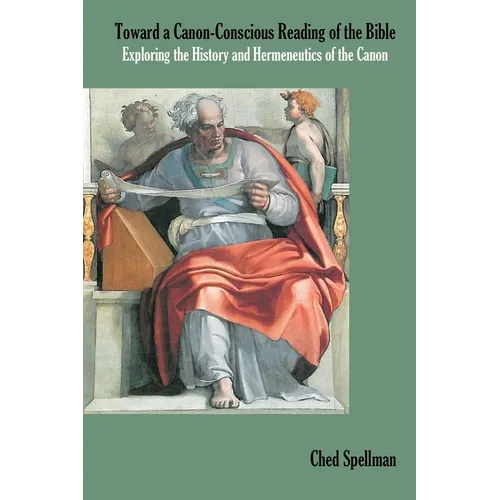 Toward a Canon-Conscious Reading of the Bible: Exploring the History and Hermeneutics of the Canon
