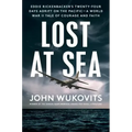 Lost at Sea: Eddie Rickenbacker's Twenty-Four Days Adrift on the Pacific--A World War II Taleof Courage and Faith