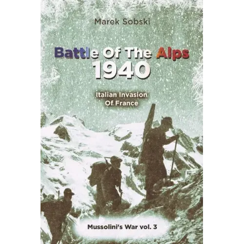 Battle Of The Alps 1940: Italian Invasion Of France