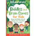 Riddles and Brain Games for Kids (Ages 8 -10): Riddles and Games to Sharpen Young Minds