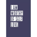 I Am Worthy of Self Love: Develop the habit of positive affirmations for happiness and success and confidence (the law of attraction) Great gift