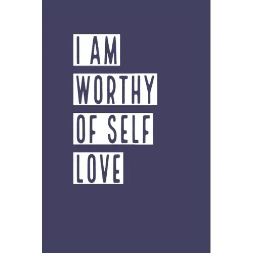 I Am Worthy of Self Love: Develop the habit of positive affirmations for happiness and success and confidence (the law of attraction) Great gift