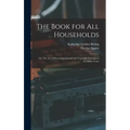 The Book for all Households; or, The art of Preserving Animal and Vegetable Substances for Many Years