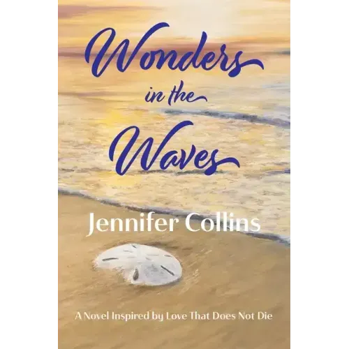 Wonders in the Waves: A Novel Inspired by Love That Does Not Die