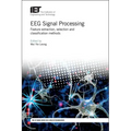 Eeg Signal Processing: Feature Extraction, Selection and Classification Methods