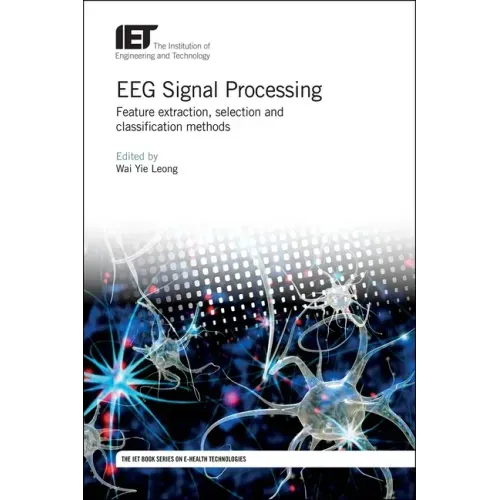Eeg Signal Processing: Feature Extraction, Selection and Classification Methods