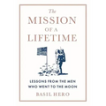 Mission of a Lifetime: Lessons from the Men Who Went to the Moon