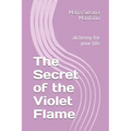 The Secret of the Violet Flame: alchemy for your life