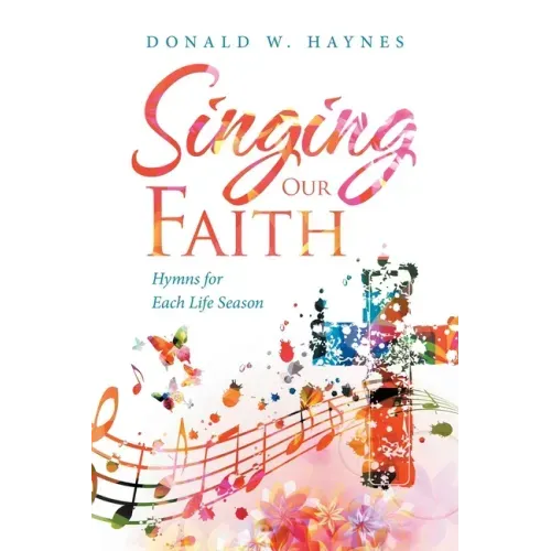 Singing Our Faith: Hymns for Each Life Season